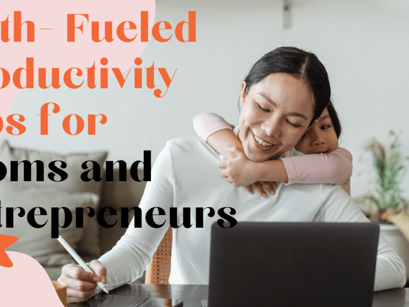 Faith-Fueled Productivity Tips for Moms and&nbsp;Entrepreneurs