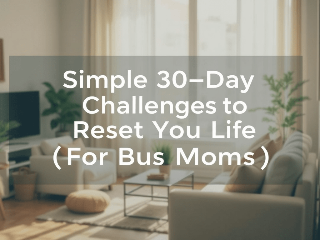 Simple 30-Day Challenges to Reset Your Life (For Busy&nbsp;Moms)